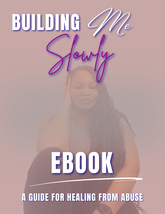Building me slowly (A guide to healing from abuse and becoming H.E.R)